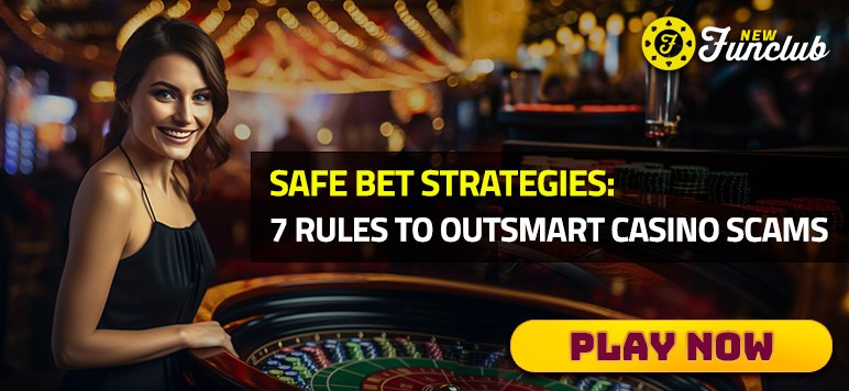 Safe Bet Strategies: 7 Rules to Outsmart Casino Scams